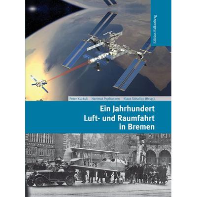 Ein Jahrhundert Luft- und Raumfahrt in Bremen, Gebundene Ausgabe von , Edition Falkenberg, 978-3-95494-071-4