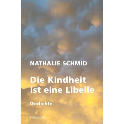 Die Kindheit ist eine Libelle, Gebundene Ausgabe von Nathalie Schmid, Isele, K, 978-3-86142-647-9