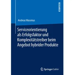Serviceorientierung als Erfolgsfaktor und Komplexitätstreiber beim Angebot hybrider Produkte, Fachbücher von Andreas Wassmus