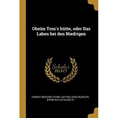 Oheim Tom's Hütte, Oder Das Laben Bei Den Niedrigen, Taschenbuch von Harriet Beecher Stowe, Creative Media Partners, LLC, 978-0-274-47029-7