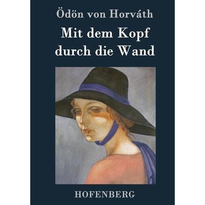 Mit dem Kopf durch die Wand, Gebundene Ausgabe von Ödön von Horváth, Hofenberg, 978-3-8430-7833-7