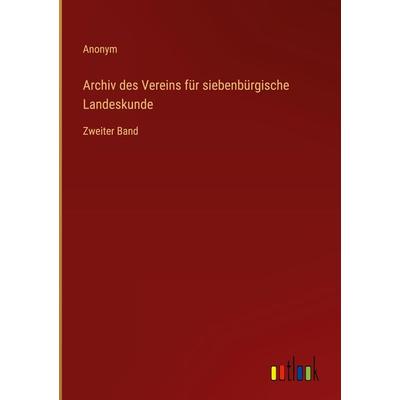 Archiv des Vereins für siebenbürgische Landeskunde, Gebundene Ausgabe von Anonym, Outlook, 978-3-368-70969-3