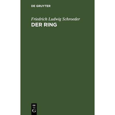 Der Ring, Gebundene Ausgabe von Friedrich Ludwig Schroeder, De Gruyter, 978-3-11-266813-9