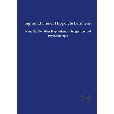 Neue Studien über Hypnotismus, Suggestion und Psychotherapie, Taschenbuch von Sigmund Freud,Hippolyte Bernheim, Vero Verlag, 978-3-7372-0688-4