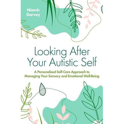 Looking After Your Autistic Self, Taschenbuch von Niamh Garvey, Jessica Kingsley Publishers Ltd, 978-1-83997-560-8