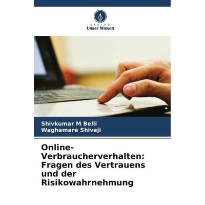 Online-Verbraucherverhalten: Fragen des Vertrauens und der Risikowahrnehmung, Taschenbuch von Shivkumar M. Belli,Waghamare Shivaji, Verlag Unser
