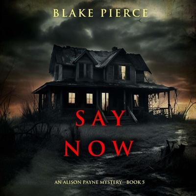 Say Now (An Alison Payne Suspense Thriller—Book Five) - Blake Pierce, Audio, 9798341587557