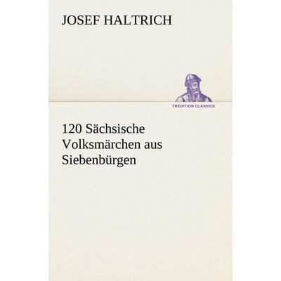 120 Sächsische Volksmärchen aus Siebenbürgen, Taschenbuch von Josef Haltrich, Tredition, 978-3-8424-2081-6
