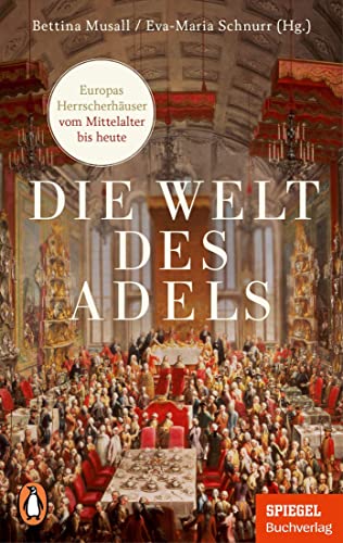 Bettina Musall - Die Welt des Adels: Europas Herrscherhäuser vom Mittelalter bis heute - Ein SPIEGEL-Buch - Mit zahlreichen Abbildungen - Preis vom 11.10.2026 03:10:56 h