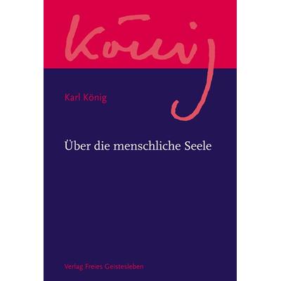 Über die menschliche Seele, Taschenbuch von Karl König, Freies Geistesleben, 978-3-7725-2403-5