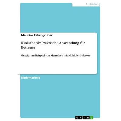 Kinästhetik: Praktische Anwendung für Betreuer, Taschenbuch von Maurice Fahrngruber, GRIN, 978-3-656-45832-6