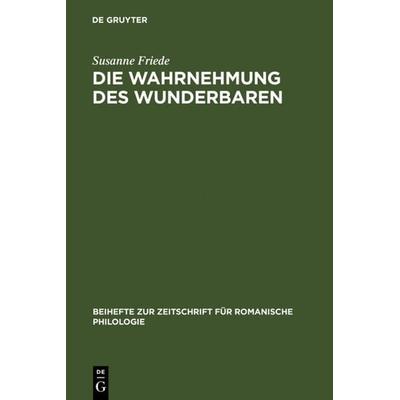 Die Wahrnehmung des Wunderbaren, Gebundene Ausgabe von Susanne A. Friede, De Gruyter, 978-3-484-52317-3