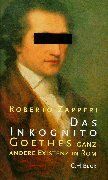 Roberto. Zapperi - Das Inkognito. Goethes ganz andere Existenz in Rom - Preis vom 09.10.2026 07:28:09 h