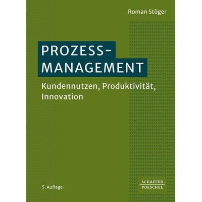 Prozessmanagement, Gebundene Ausgabe von Roman Stöger, Schäffer-Poeschel, 978-3-7910-6347-8