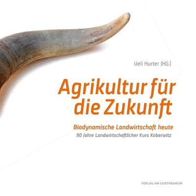 Agrikultur für die Zukunft, Taschenbuch von , Verlag am Goetheanum, 978-3-7235-1508-2