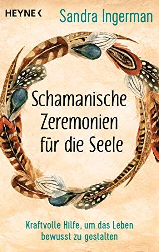 Sandra Ingerman - Schamanische Zeremonien für die Seele: Kraftvolle Hilfe, um das Leben bewusst zu gestalten - Preis vom 14.10.2026 23:07:16 h