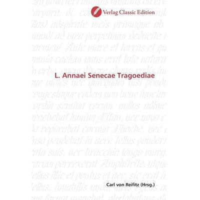 L. Annaei Senecae Tragoediae, Taschenbuch von , Classic Edition, 978-3-8397-0205-5