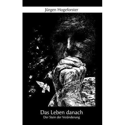 Das Leben danach, Gebundene Ausgabe von Jürgen Hogeforster, BoD – Books on Demand, 978-3-7322-3204-8