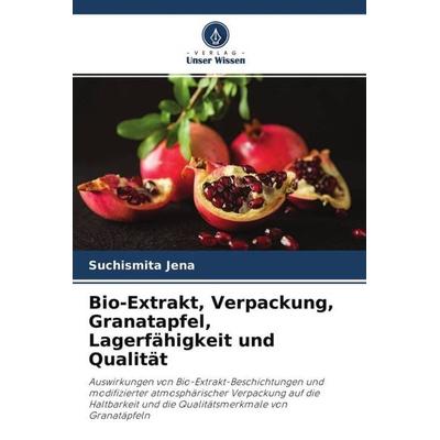 Bio-Extrakt, Verpackung, Granatapfel, Lagerfähigkeit und Qualität, Taschenbuch von Suchismita Jena, Verlag Unser Wissen, 978-620-4-59732-4