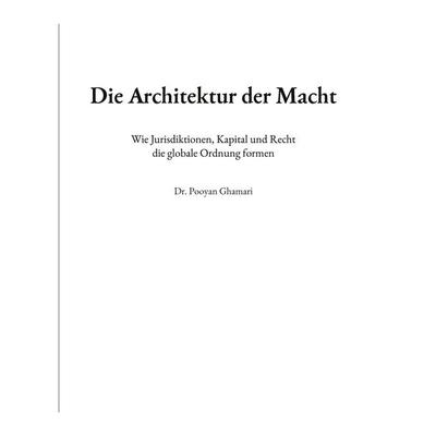 Die Architektur der Macht, Gebundene Ausgabe von Pooyan Ghamari, BoD – Books on Demand, 978-3-8192-9402-0