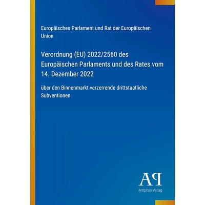 Verordnung (EU) 2022/2560 des Europäischen Parlaments und des Rates vom 14. Dezember 2022, Taschenbuch von Europäisches Parlament und Rat der