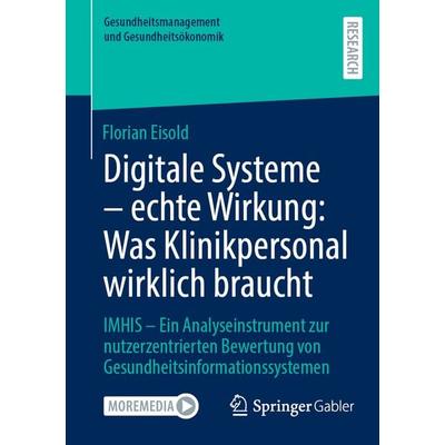 Digitale Systeme - echte Wirkung: Was Klinikpersonal wirklich braucht, Taschenbuch von Florian Eisold, Springer Fachmedien Wiesbaden GmbH,