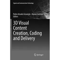 3D Visual Content Creation, Coding and Delivery, Fachbücher von Pedro Amado Assunção, Atanas Gotchev