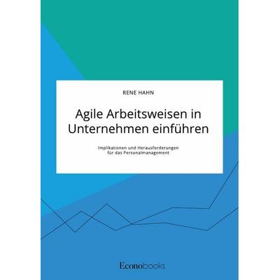Agile Arbeitsweisen in Unternehmen einführen, Taschenbuch von Rene Hahn, GRIN, 978-3-96356-099-6