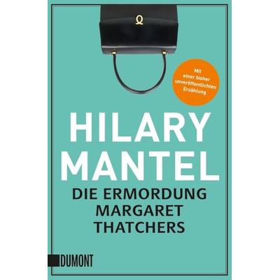 Die Ermordung Margaret Thatchers, Taschenbuch von Hilary Mantel, DuMont Buchverlag