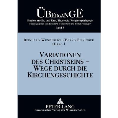 Variationen des Christseins - Wege durch die Kirchengeschichte, Taschenbuch von , Peter Lang GmbH, Internationaler Verlag der Wissenschaften,