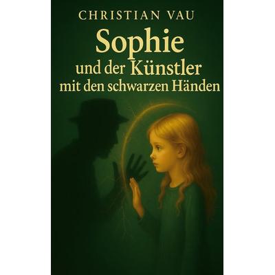 Sophie und der Künstler mit den schwarzen Händen, Taschenbuch von Christian Vau, BoD – Books on Demand, 978-3-8192-0197-4