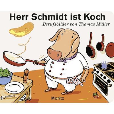 Herr Schmidt ist Koch, Gebundene Ausgabe von Thomas M. Müller, Moritz, 978-3-89565-336-0
