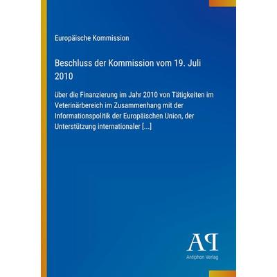 Beschluss der Kommission vom 19. Juli 2010, Taschenbuch von Europäische Kommission, Antiphon Verlag, 978-3-387-98569-6