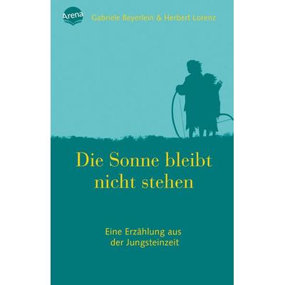Die Sonne bleibt nicht stehen, Taschenbuch von Herbert Lorenz,Gabriele Beyerlein, Arena, 978-3-401-02776-0