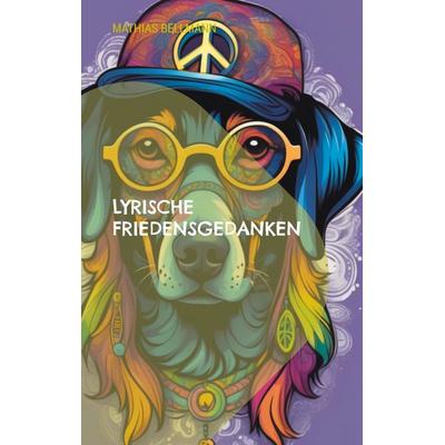 Lyrische Friedensgedanken, Taschenbuch von Mathias Bellmann, BoD – Books on Demand, 978-3-7583-1533-6