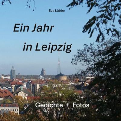 Ein Jahr in Leipzig, Gebundene Ausgabe von Eva Lübbe, BoD – Books on Demand, 978-3-7519-1353-9