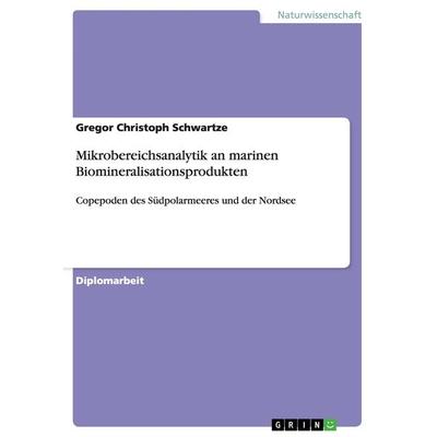 Mikrobereichsanalytik an marinen Biomineralisationsprodukten, Taschenbuch von Gregor Christoph Schwartze, GRIN, 978-3-640-85438-7