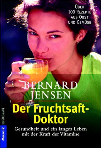 Bernard Jensen - Der Fruchtsaft-Doktor: Gesundheit und ein langes Leben mit der Kraft der Vitamine - Preis vom 09.10.2026 07:28:09 h