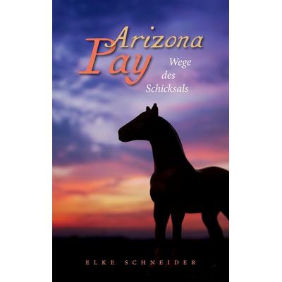 Arizona Pay, Taschenbuch von Elke Schneider, BoD – Books on Demand, 978-3-8370-3225-3