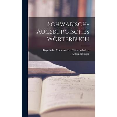 Schwäbisch-Augsburgisches Wörterbuch, Gebundene Ausgabe von Anton Birlinger, Legare Street Press, 978-1-01-798214-5
