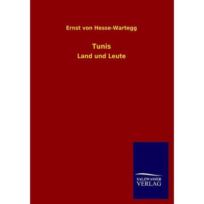 Tunis, Taschenbuch von Ernst Hesse-Wartegg, Salzwasser, 978-3-8460-2657-1