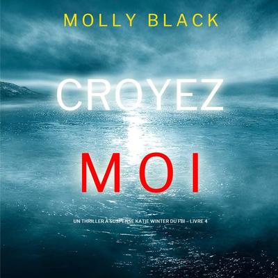 Croyez-moi (Un Thriller à Suspense Katie Winter du FBI – Livre 4) - Molly Black, Audio, 9781094333700