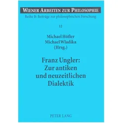 Franz Ungler: Zur antiken und neuzeitlichen Dialektik, Fachbücher von Michael Wladika, Michael Höfler