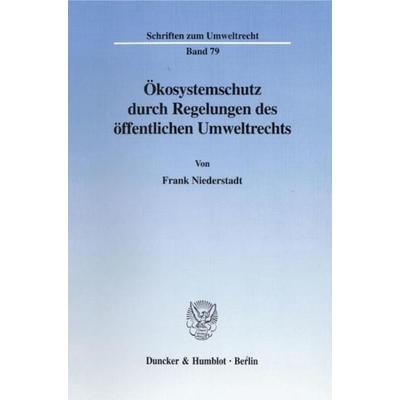 Ökosystemschutz durch Regelungen des öffentlichen Umweltrechts., Taschenbuch von Frank Niederstadt, Duncker & Humblot, 978-3-428-09272-7