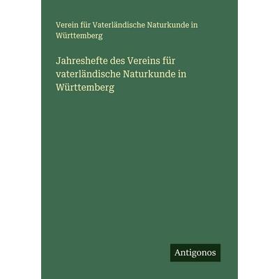 Jahreshefte des Vereins für vaterländische Naturkunde in Württemberg, Taschenbuch von Verein für Vaterländische Naturkunde in Württemberg, Antigonos