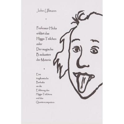 Professor Hicks erklärt das Higgs-Teilchen, Taschenbuch von John Ullmann, Epubli, 978-3-7375-5907-2