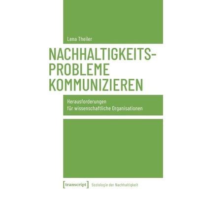 Nachhaltigkeitsprobleme kommunizieren, Taschenbuch von Lena Theiler, Transcript, 978-3-8376-7604-4
