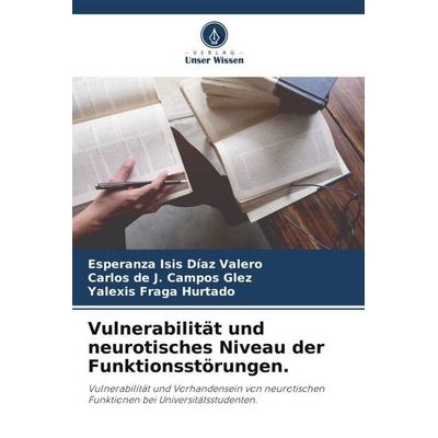 Vulnerabilität und neurotisches Niveau der Funktionsstörungen., Taschenbuch von Esperanza Isis Díaz Valero,Carlos de J. Campos Glez,Yalexis Fraga