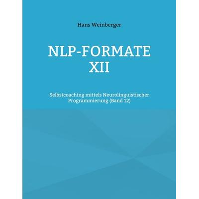 NLP-Formate XII, Taschenbuch von Hans Weinberger, BoD – Books on Demand, 978-3-696-35922-5