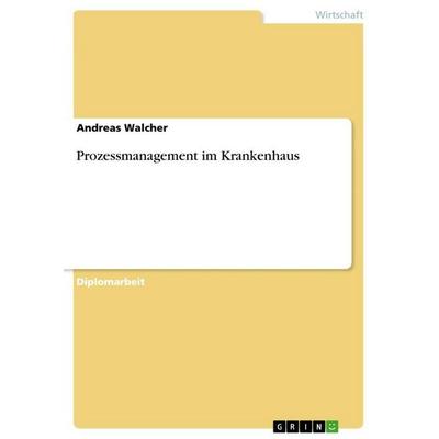 Prozessmanagement im Krankenhaus, Taschenbuch von Andreas Walcher, GRIN, 978-3-656-13232-5